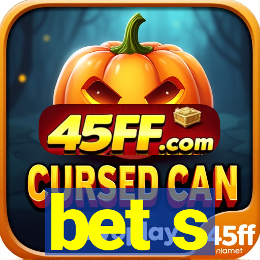 bet s
